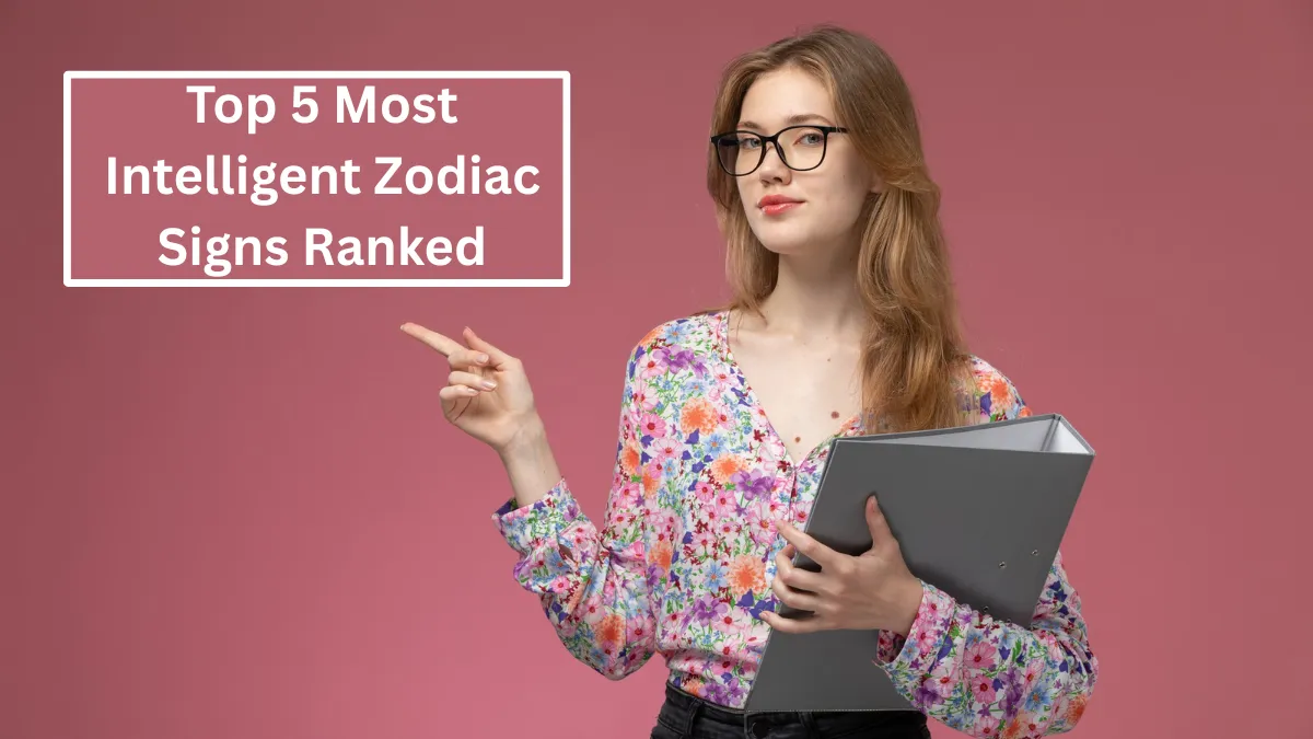 Top 5 Most Intelligent Zodiac Signs Ranked